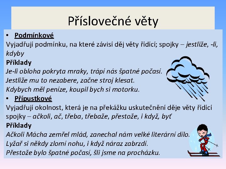 Příslovečné věty • Podmínkové Vyjadřují podmínku, na které závisí děj věty řídící; spojky –