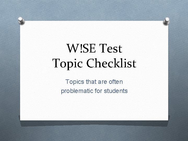 W!SE Test Topic Checklist Topics that are often problematic for students 