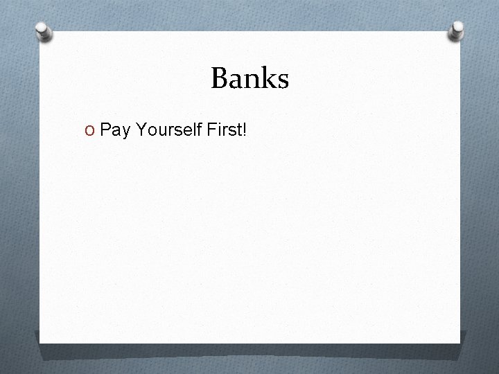 Banks O Pay Yourself First! 