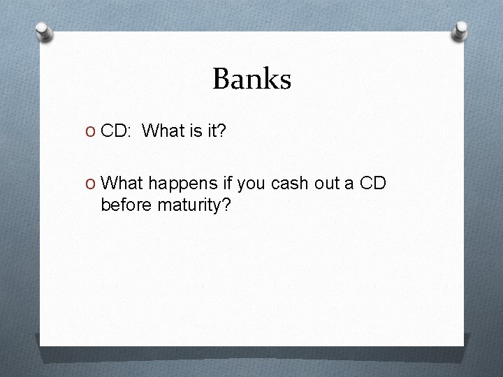 Banks O CD: What is it? O What happens if you cash out a