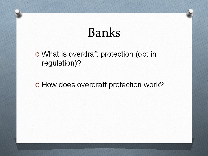 Banks O What is overdraft protection (opt in regulation)? O How does overdraft protection