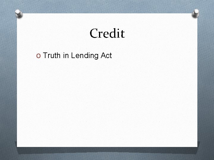 Credit O Truth in Lending Act 