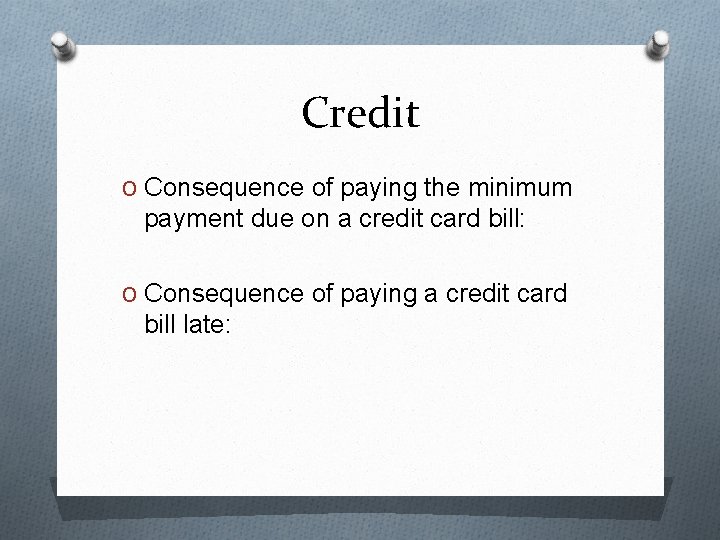 Credit O Consequence of paying the minimum payment due on a credit card bill: