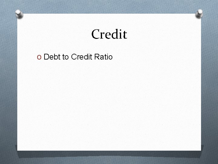 Credit O Debt to Credit Ratio 