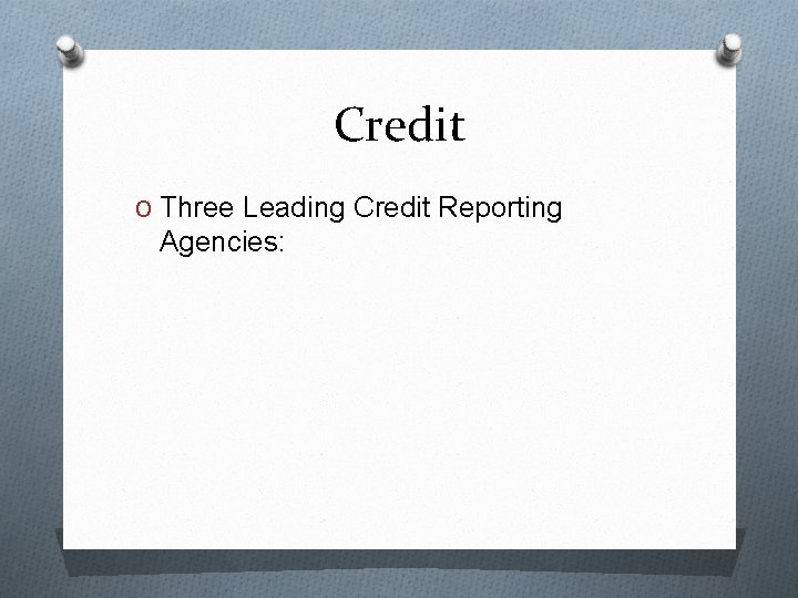 Credit O Three Leading Credit Reporting Agencies: 