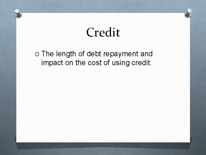 Credit O The length of debt repayment and impact on the cost of using