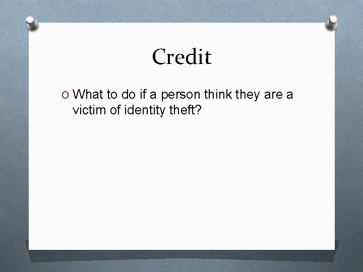 Credit O What to do if a person think they are a victim of