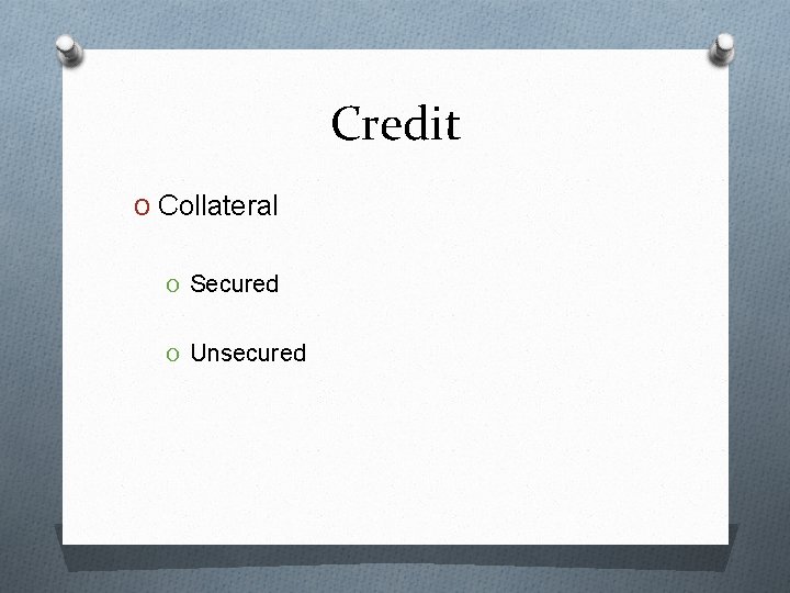 Credit O Collateral O Secured O Unsecured 
