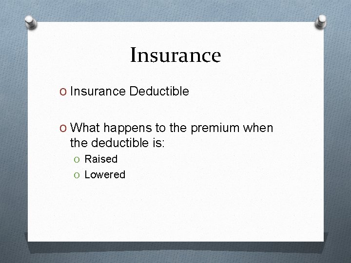 Insurance O Insurance Deductible O What happens to the premium when the deductible is: