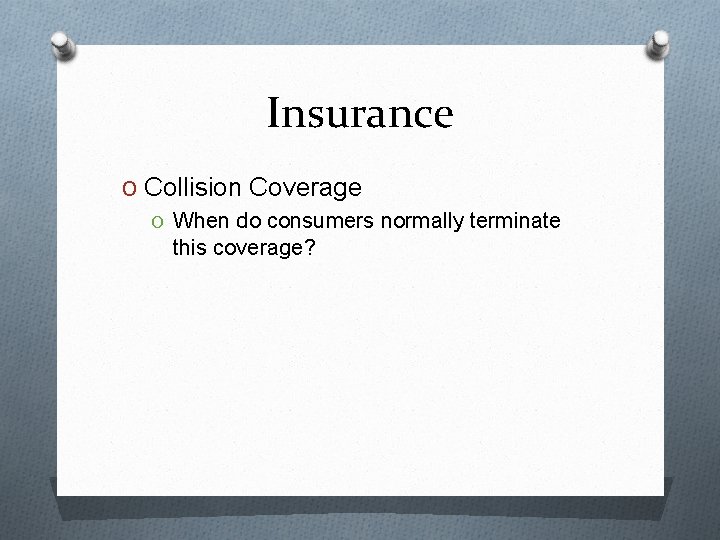 Insurance O Collision Coverage O When do consumers normally terminate this coverage? 