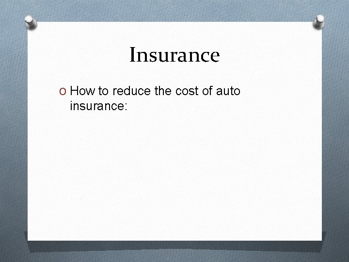 Insurance O How to reduce the cost of auto insurance: 