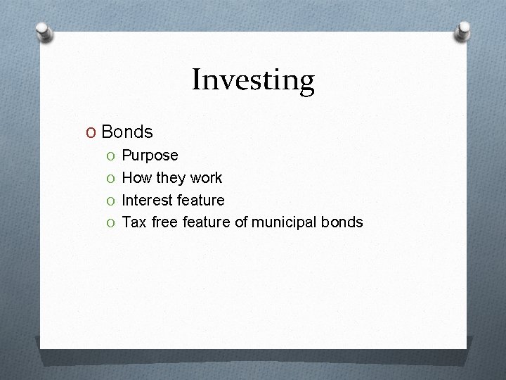 Investing O Bonds O Purpose O How they work O Interest feature O Tax