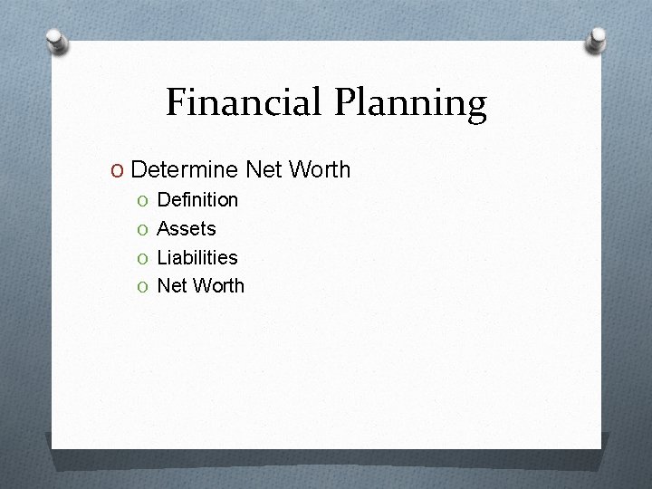 Financial Planning O Determine Net Worth O Definition O Assets O Liabilities O Net