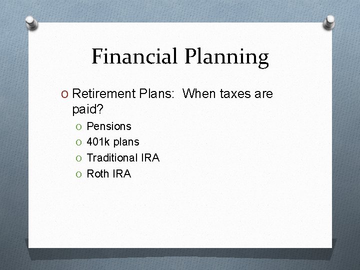 Financial Planning O Retirement Plans: When taxes are paid? O Pensions O 401 k