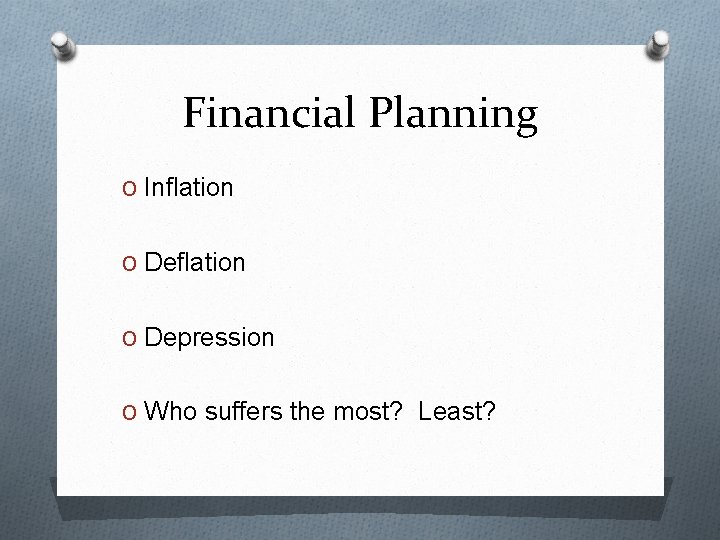 Financial Planning O Inflation O Depression O Who suffers the most? Least? 