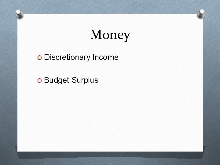 Money O Discretionary Income O Budget Surplus 