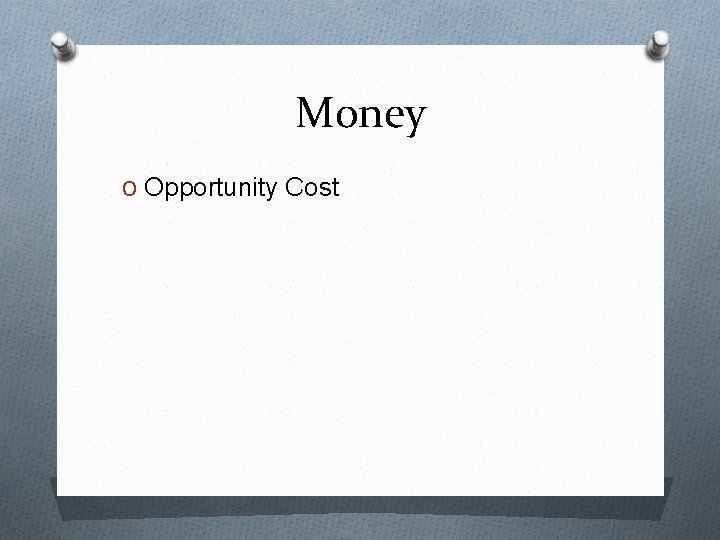 Money O Opportunity Cost 