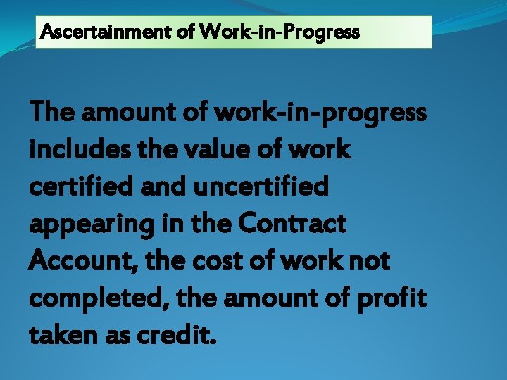 Ascertainment of Work-in-Progress The amount of work-in-progress includes the value of work certified and