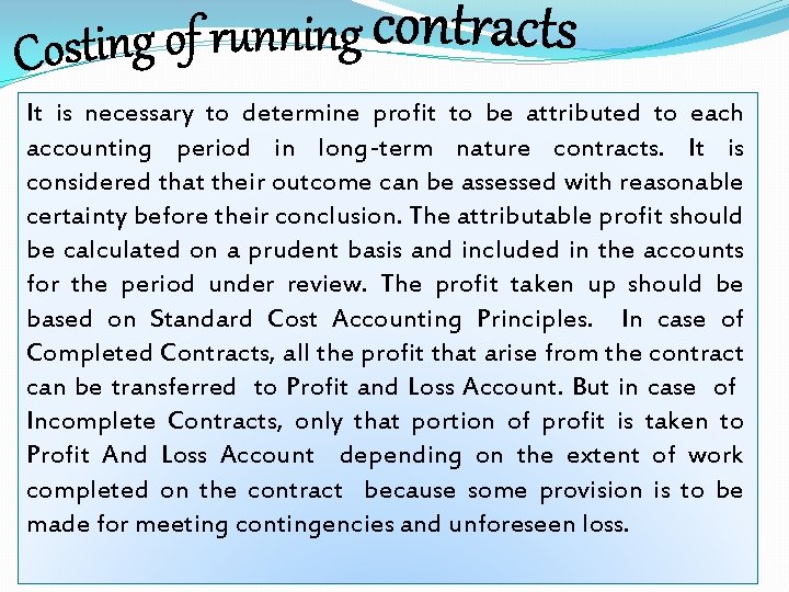 It is necessary to determine profit to be attributed to each accounting period in