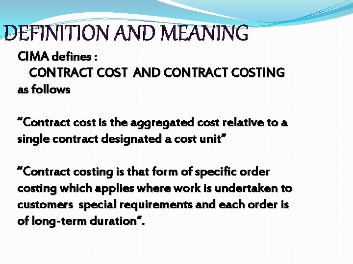 CIMA defines : CONTRACT COST AND CONTRACT COSTING as follows “Contract cost is the