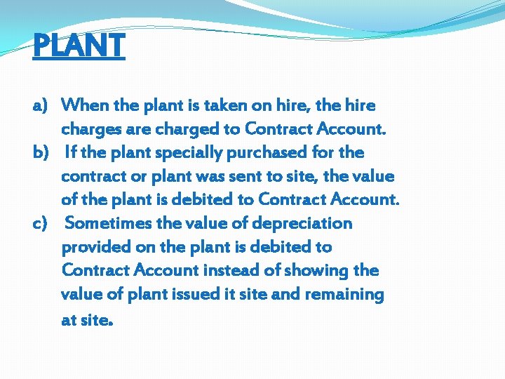 PLANT a) When the plant is taken on hire, the hire charges are charged