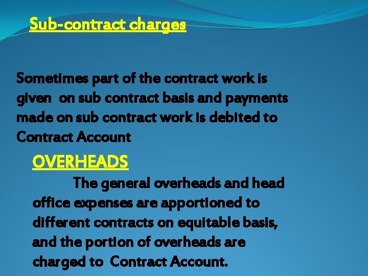 Sub-contract charges Sometimes part of the contract work is given on sub contract basis