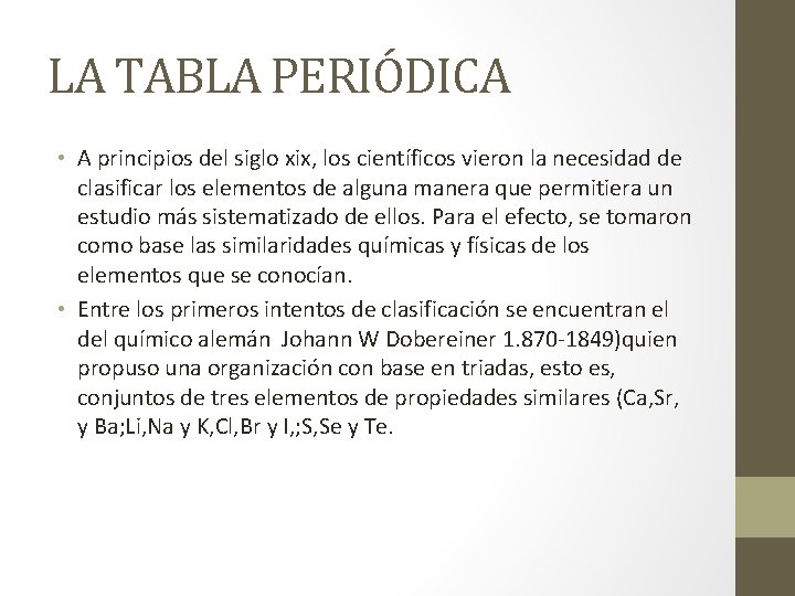 LA TABLA PERIÓDICA • A principios del siglo xix, los científicos vieron la necesidad