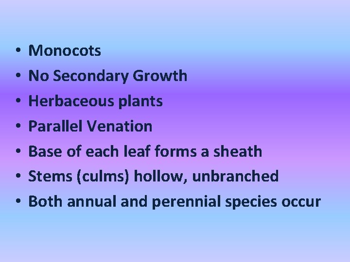  • • Monocots No Secondary Growth Herbaceous plants Parallel Venation Base of each