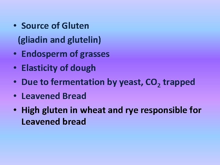  • Source of Gluten (gliadin and glutelin) • Endosperm of grasses • Elasticity