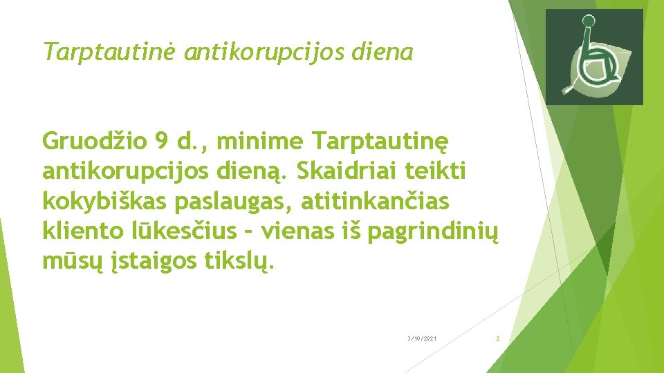 Tarptautinė antikorupcijos diena Gruodžio 9 d. , minime Tarptautinę antikorupcijos dieną. Skaidriai teikti kokybiškas