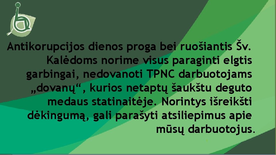 Antikorupcijos dienos proga bei ruošiantis Šv. Kalėdoms norime visus paraginti elgtis garbingai, nedovanoti TPNC