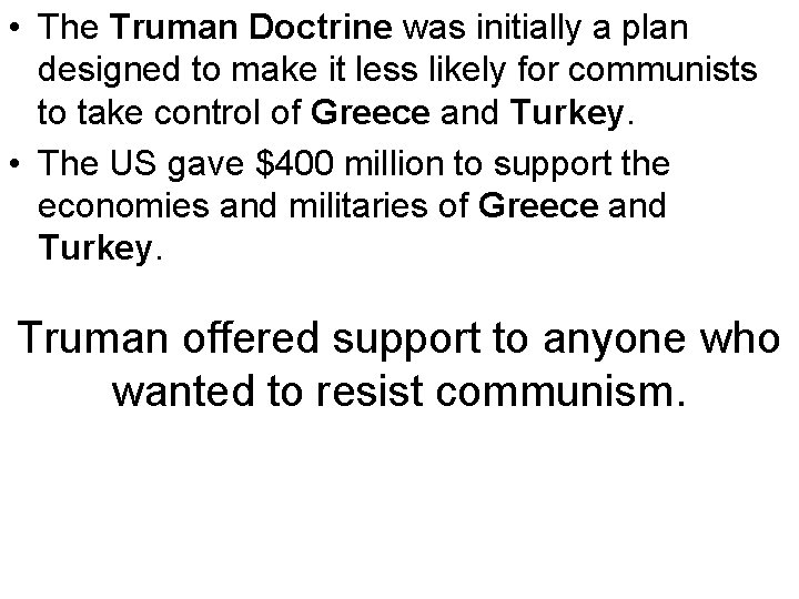• The Truman Doctrine was initially a plan designed to make it less • The Truman Doctrine was initially a plan designed to make it less