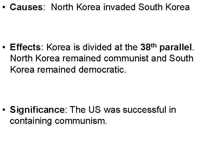 • Causes: North Korea invaded South Korea • Effects: Korea is divided at • Causes: North Korea invaded South Korea • Effects: Korea is divided at