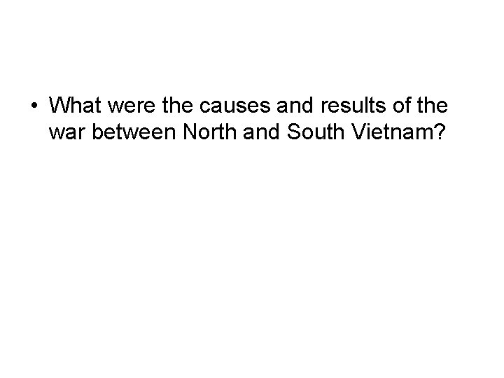 • What were the causes and results of the war between North and • What were the causes and results of the war between North and