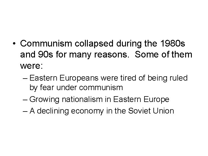 • Communism collapsed during the 1980 s and 90 s for many reasons. • Communism collapsed during the 1980 s and 90 s for many reasons.