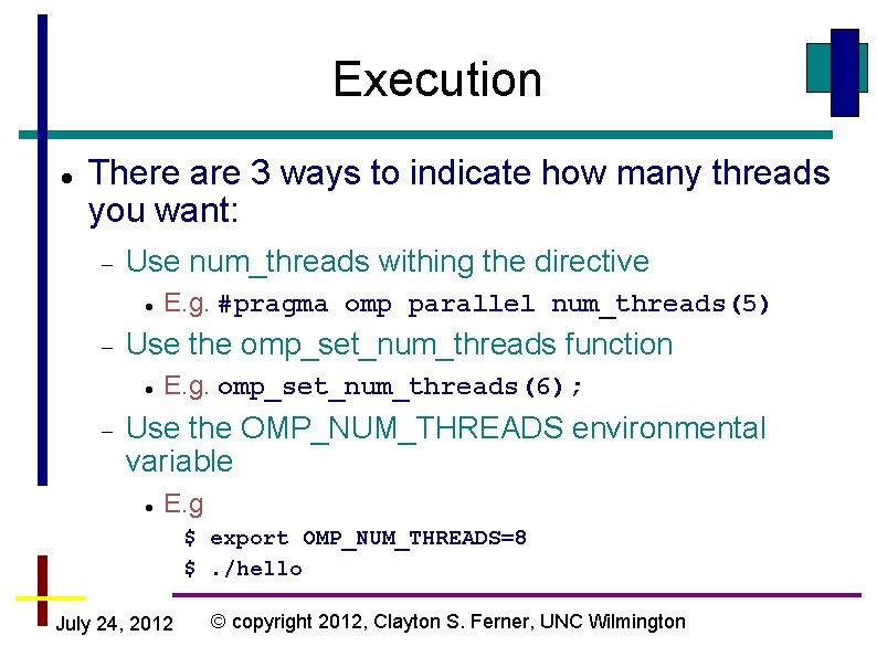 Execution There are 3 ways to indicate how many threads you want: Use num_threads Execution There are 3 ways to indicate how many threads you want: Use num_threads