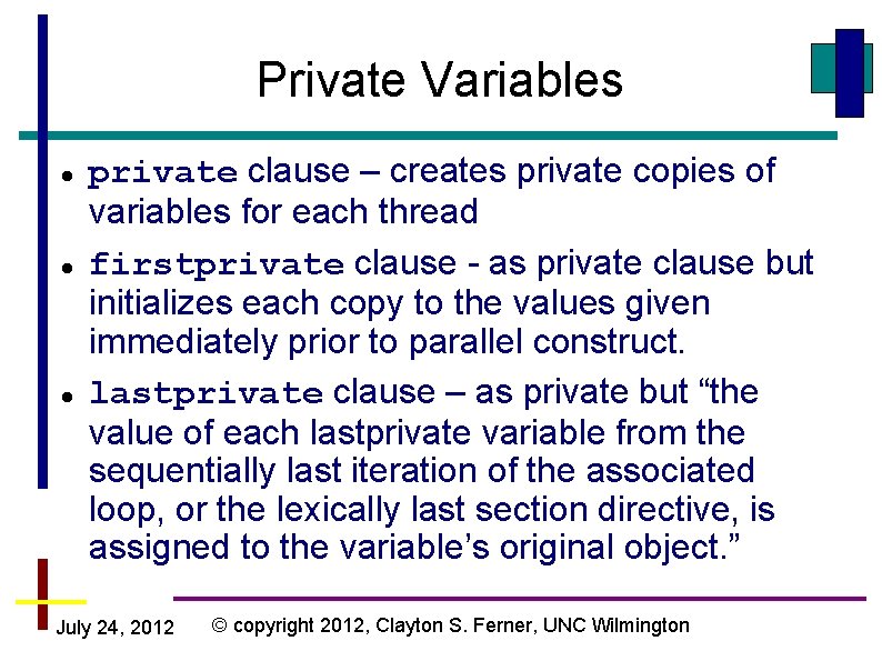 Private Variables private clause – creates private copies of variables for each thread firstprivate Private Variables private clause – creates private copies of variables for each thread firstprivate