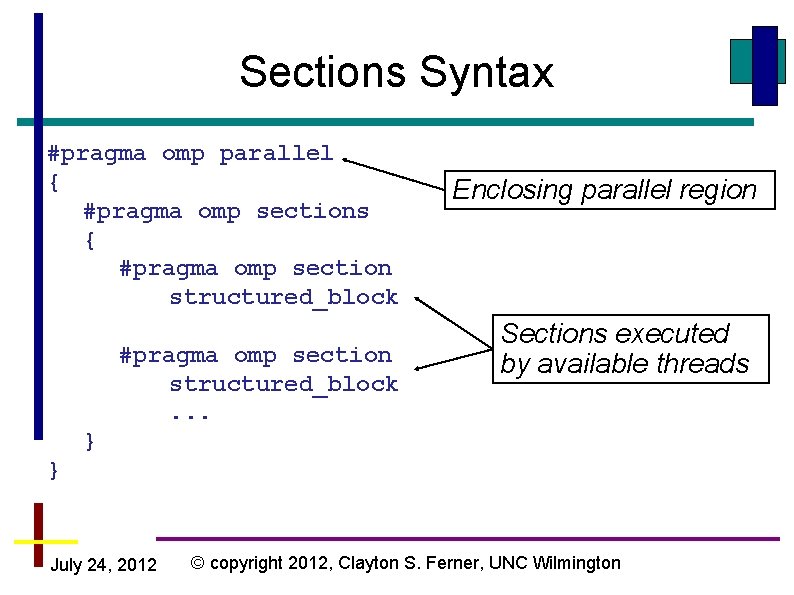 Sections Syntax #pragma omp parallel { #pragma omp sections { #pragma omp section structured_block. Sections Syntax #pragma omp parallel { #pragma omp sections { #pragma omp section structured_block.