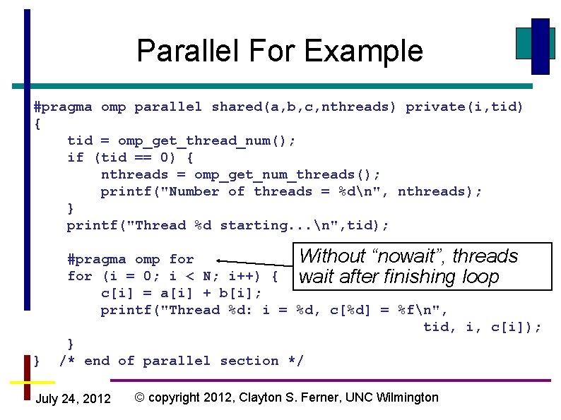 Parallel For Example #pragma omp parallel shared(a, b, c, nthreads) private(i, tid) { tid Parallel For Example #pragma omp parallel shared(a, b, c, nthreads) private(i, tid) { tid