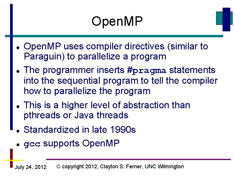 Open. MP Open. MP uses compiler directives (similar to Paraguin) to parallelize a program Open. MP Open. MP uses compiler directives (similar to Paraguin) to parallelize a program