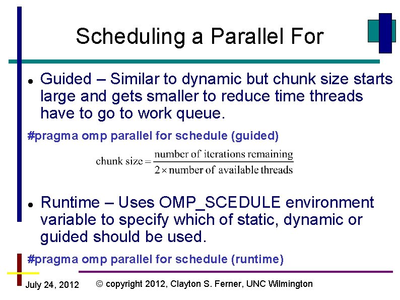 Scheduling a Parallel For Guided – Similar to dynamic but chunk size starts large Scheduling a Parallel For Guided – Similar to dynamic but chunk size starts large