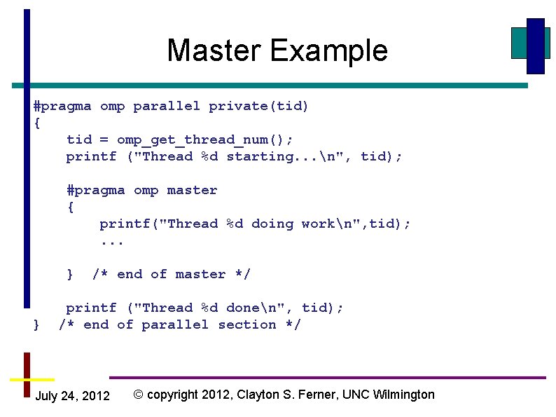 Master Example #pragma omp parallel private(tid) { tid = omp_get_thread_num(); printf ("Thread %d starting. Master Example #pragma omp parallel private(tid) { tid = omp_get_thread_num(); printf ("Thread %d starting.