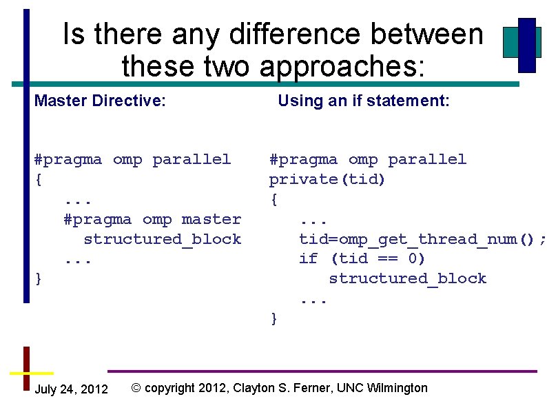 Is there any difference between these two approaches: Master Directive: #pragma omp parallel {. Is there any difference between these two approaches: Master Directive: #pragma omp parallel {.