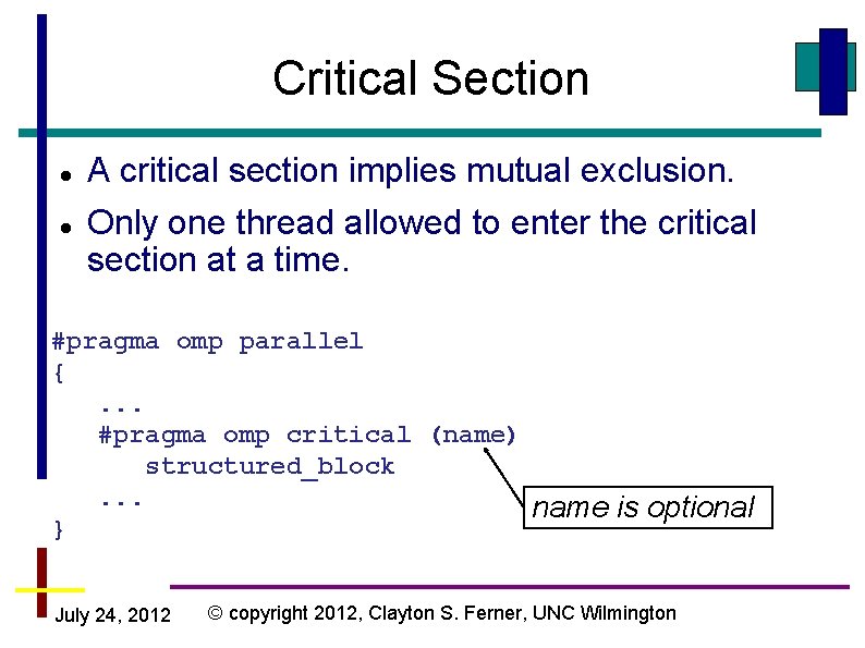 Critical Section A critical section implies mutual exclusion. Only one thread allowed to enter Critical Section A critical section implies mutual exclusion. Only one thread allowed to enter