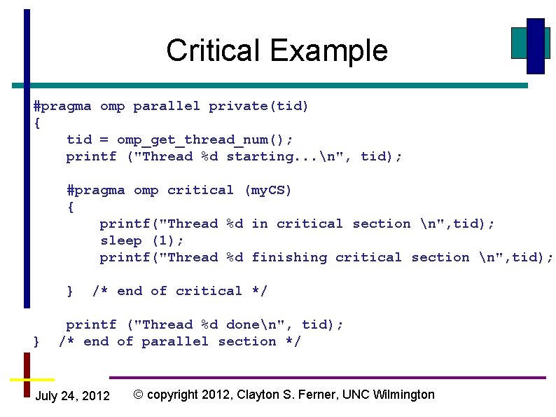 Critical Example #pragma omp parallel private(tid) { tid = omp_get_thread_num(); printf ("Thread %d starting. Critical Example #pragma omp parallel private(tid) { tid = omp_get_thread_num(); printf ("Thread %d starting.