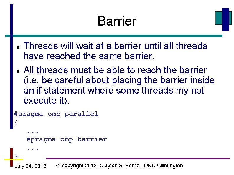 Barrier Threads will wait at a barrier until all threads have reached the same Barrier Threads will wait at a barrier until all threads have reached the same