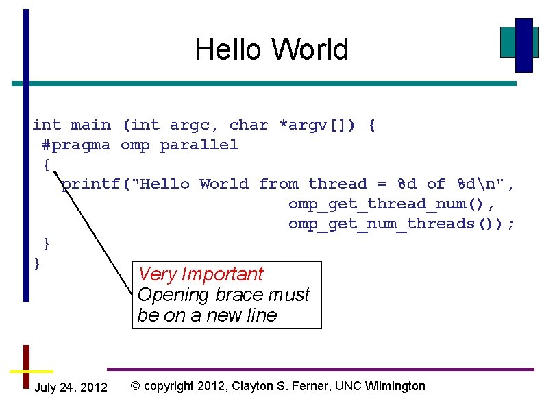 Hello World int main (int argc, char *argv[]) { #pragma omp parallel { printf("Hello
