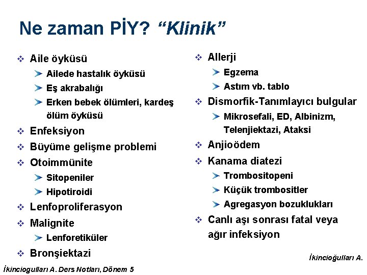 Ne zaman PİY? “Klinik” v Aile öyküsü v Allerji Ailede hastalık öyküsü Egzema Eş Ne zaman PİY? “Klinik” v Aile öyküsü v Allerji Ailede hastalık öyküsü Egzema Eş