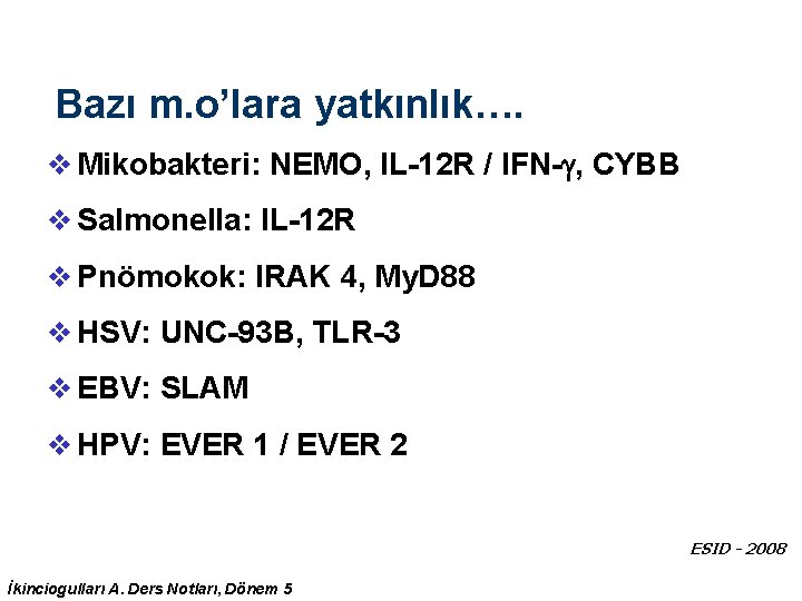 Bazı m. o’lara yatkınlık…. v Mikobakteri: NEMO, IL-12 R / IFN- , CYBB v Bazı m. o’lara yatkınlık…. v Mikobakteri: NEMO, IL-12 R / IFN- , CYBB v