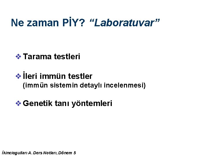 Ne zaman PİY? “Laboratuvar” v Tarama testleri v İleri immün testler (immün sistemin detaylı Ne zaman PİY? “Laboratuvar” v Tarama testleri v İleri immün testler (immün sistemin detaylı